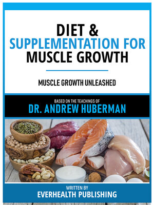 cover image of Diet & Supplementation For Muscle Growth--Based On the Teachings of Dr. Andrew Huberman